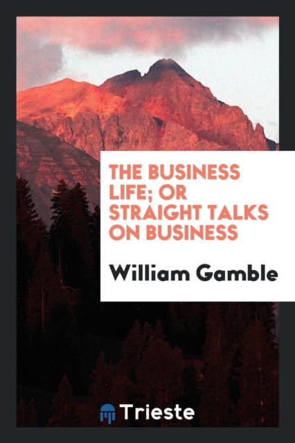 The Business Life; Or Straight Talks on Business, Paperback Book