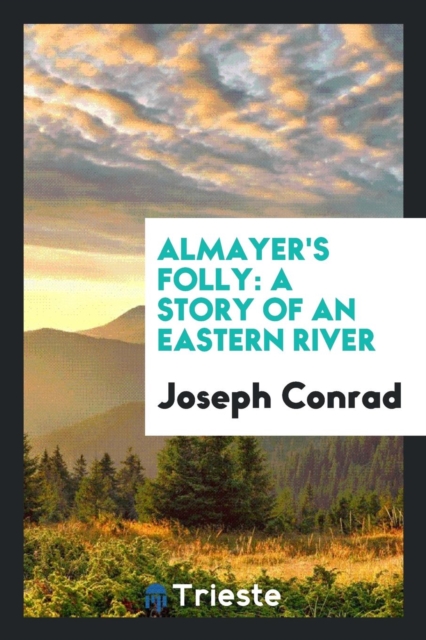 Almayer's Folly : A Story of an Eastern River, Paperback Book