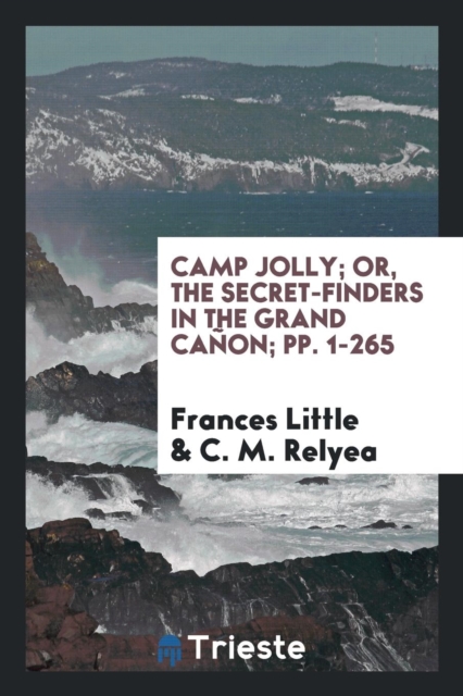 Camp Jolly; Or, the Secret-Finders in the Grand Ca on; Pp. 1-265, Paperback Book