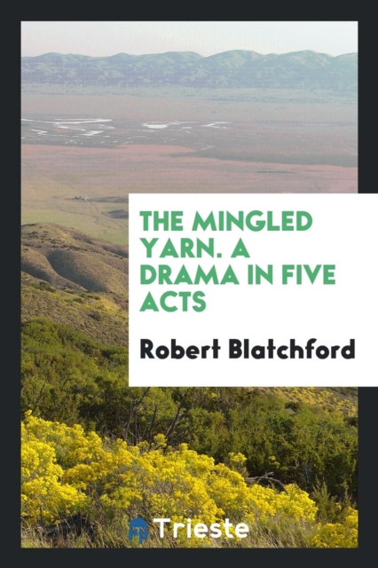 The Mingled Yarn. a Drama in Five Acts, Paperback Book
