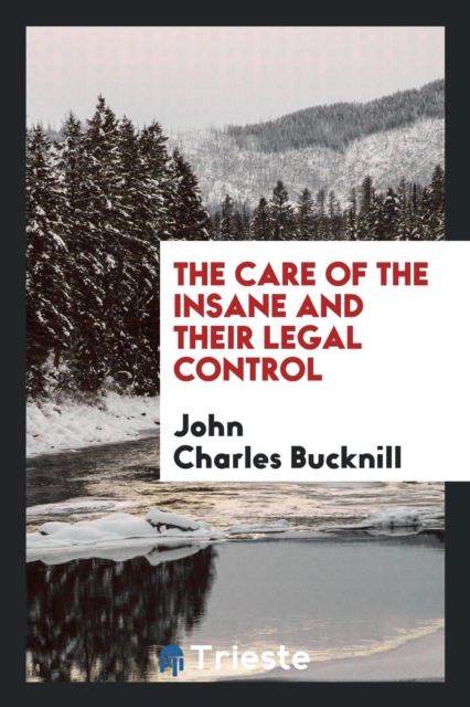 The Care of the Insane and Their Legal Control, Paperback Book