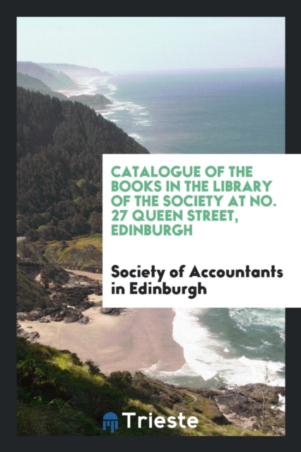 Catalogue of the Books in the Library of the Society at No. 27 Queen Street, Edinburgh, Paperback Book