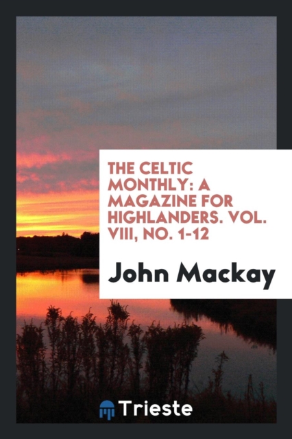 THE CELTIC MONTHLY: A MAGAZINE FOR HIGHL, Paperback Book