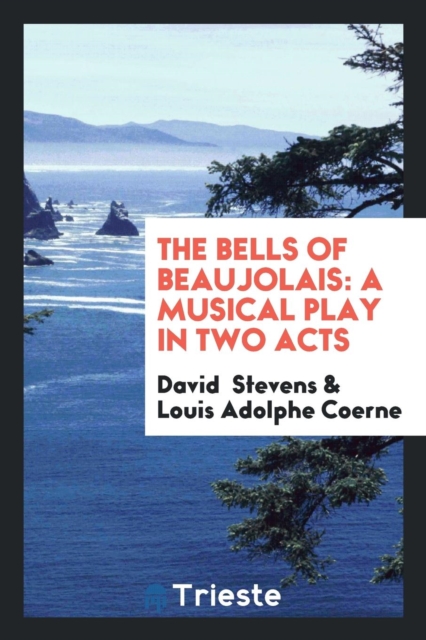 The Bells of Beaujolais : A Musical Play in Two Acts, Paperback Book
