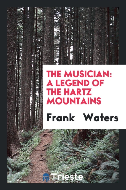 The Musician : A Legend of the Hartz Mountains, Paperback Book
