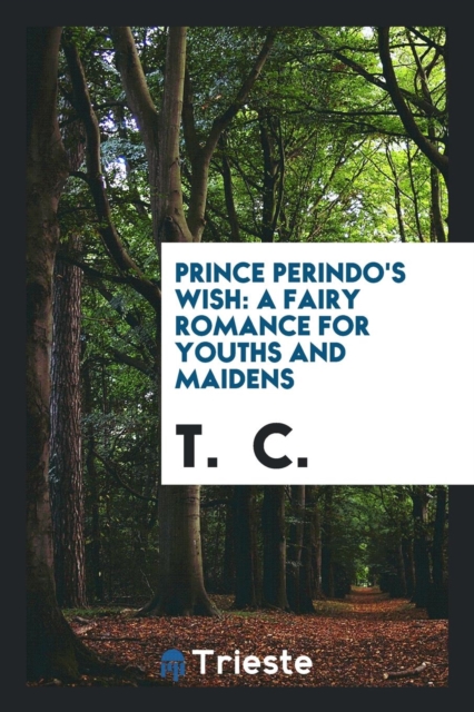 Prince Perindo's Wish : A Fairy Romance for Youths and Maidens, Paperback Book