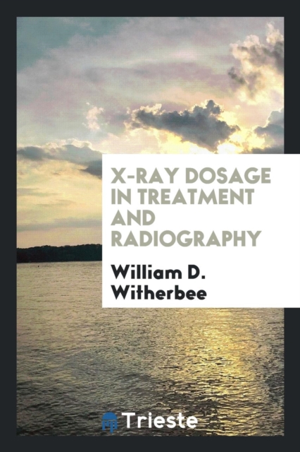 X-Ray Dosage in Treatment and Radiography, Paperback Book
