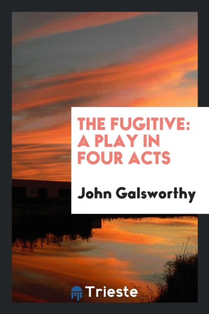 The Fugitive : A Play in Four Acts, Paperback Book