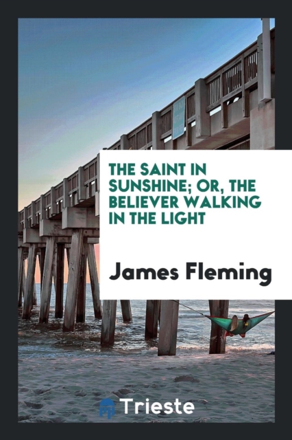 The Saint in Sunshine; Or, the Believer Walking in the Light, Paperback Book