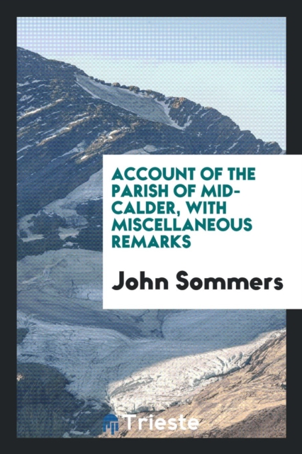 Account of the Parish of Mid-Calder, with Miscellaneous Remarks, Paperback Book