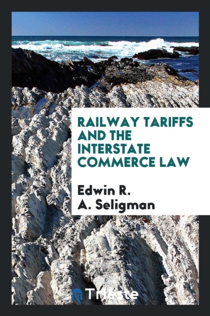 Railway Tariffs and the Interstate Commerce Law, Paperback Book