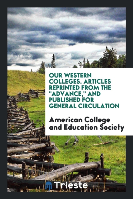 Our Western Colleges. Articles Reprinted from the Advance, and Published for General Circulation, Paperback Book