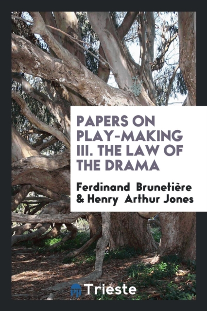 Papers on Play-Making III. the Law of the Drama, Paperback Book