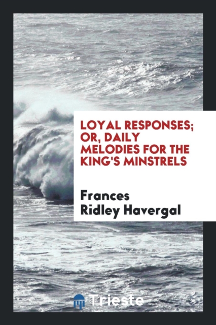 Loyal Responses; Or, Daily Melodies for the King's Minstrels, Paperback Book