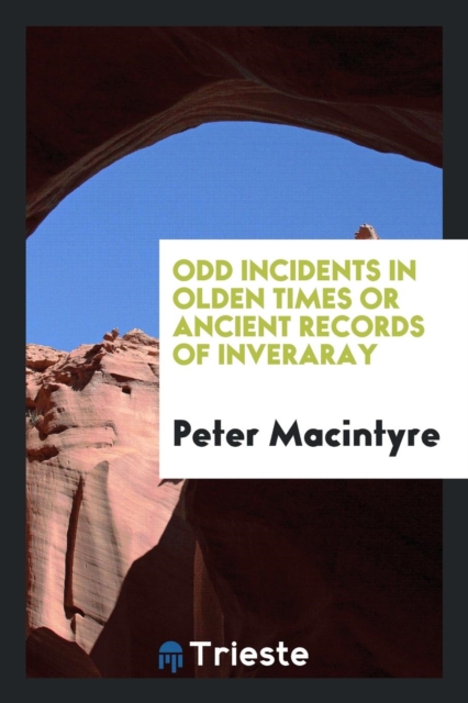 Odd Incidents in Olden Times or Ancient Records of Inveraray, Paperback Book