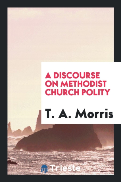 A Discourse on Methodist Church Polity, Paperback Book