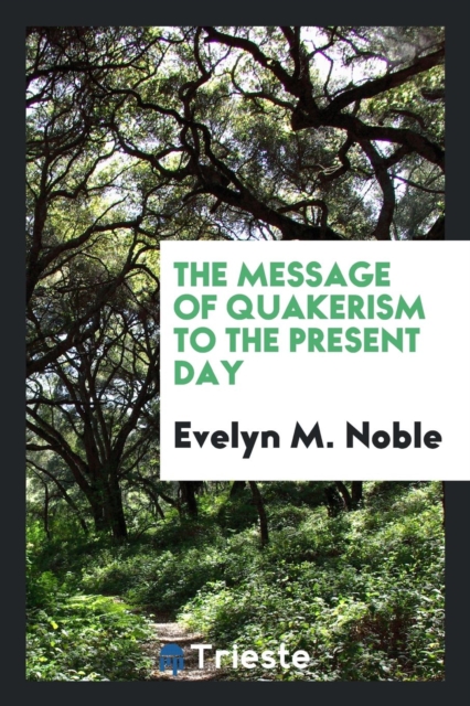 The Message of Quakerism to the Present Day, Paperback Book