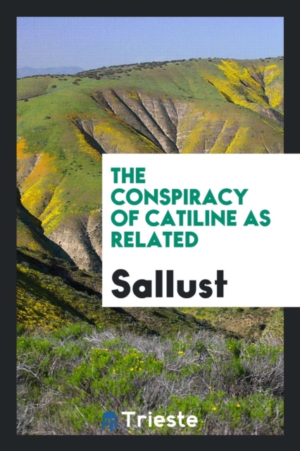 The Conspiracy of Catiline as Related, Paperback Book
