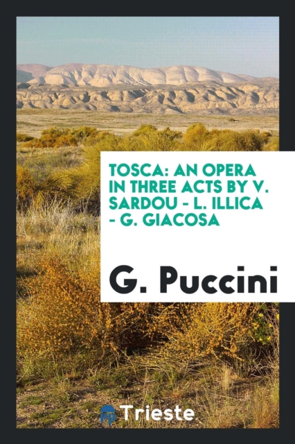 Tosca : An Opera in Three Acts by V. Sardou - L. Illica - G. Giacosa, Paperback Book