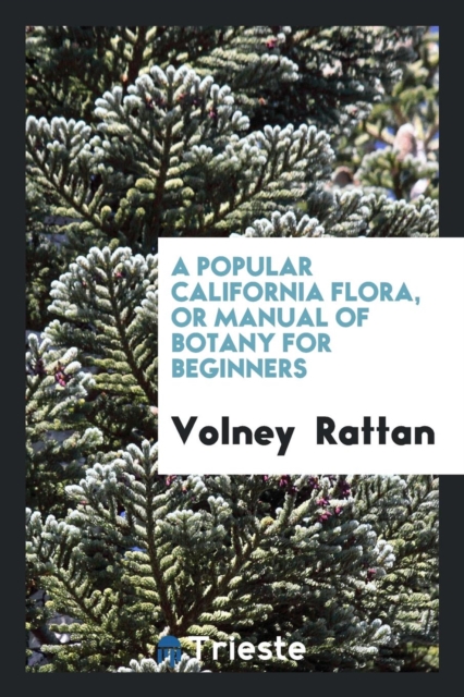 A Popular California Flora, or Manual of Botany for Beginners, Paperback Book