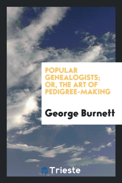 Popular Genealogists; Or, the Art of Pedigree-Making, Paperback Book