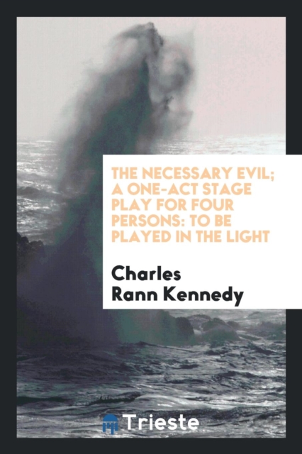 The Necessary Evil; A One-Act Stage Play for Four Persons : To Be Played in the Light, Paperback Book