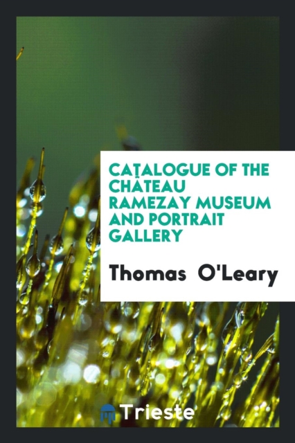 Catalogue of the Chï¿½teau Ramezay Museum and Portrait Gallery, Paperback Book