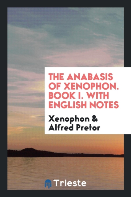 The Anabasis of Xenophon. Book I. with English Notes, Paperback Book