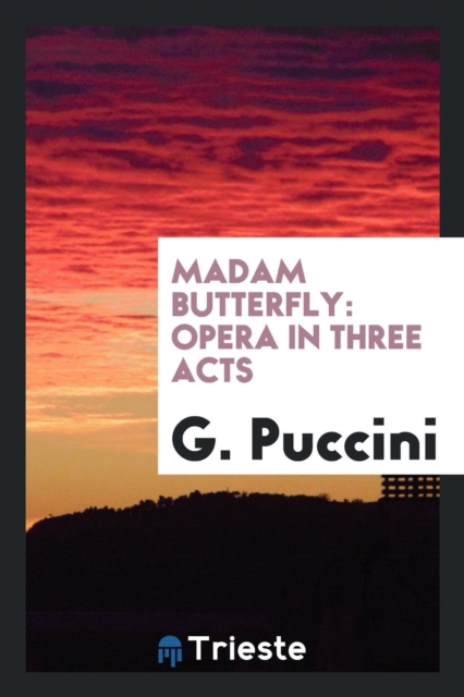 Madam Butterfly : Opera in Three Acts, Paperback Book