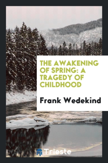 The Awakening of Spring : A Tragedy of Childhood, Paperback Book