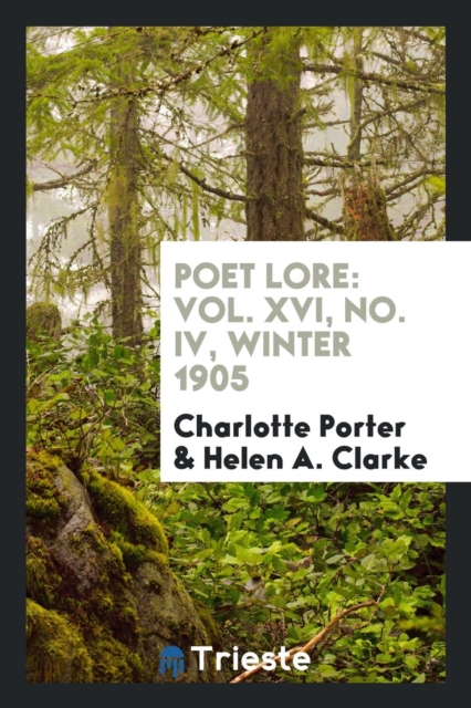 Poet Lore : Vol. XVI, No. IV, Winter 1905, Paperback Book