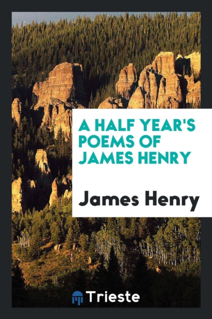 A Half Year's Poems of James Henry, Paperback Book