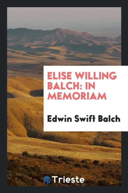 Elise Willing Balch : In Memoriam, Paperback Book