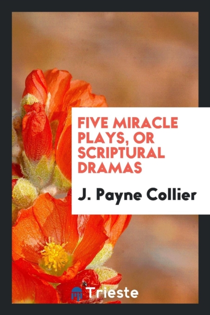 Five Miracle Plays, or Scriptural Dramas, Paperback Book