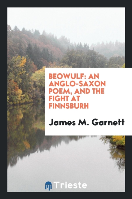 Beowulf : An Anglo-Saxon Poem, and the Fight at Finnsburh, Paperback Book