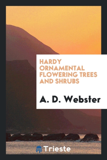 Hardy Ornamental Flowering Trees and Shrubs, Paperback Book