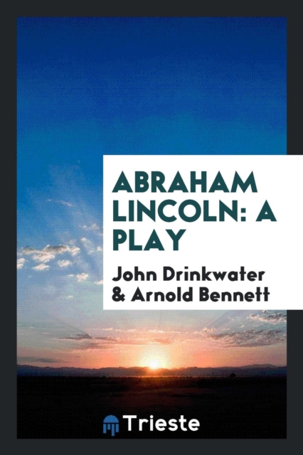Abraham Lincoln : A Play, Paperback Book