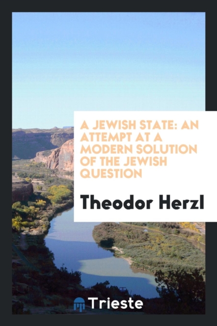 A Jewish State : An Attempt at a Modern Solution of the Jewish Question, Paperback Book