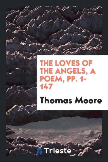 The Loves of the Angels, a Poem, Pp. 1-147, Paperback Book