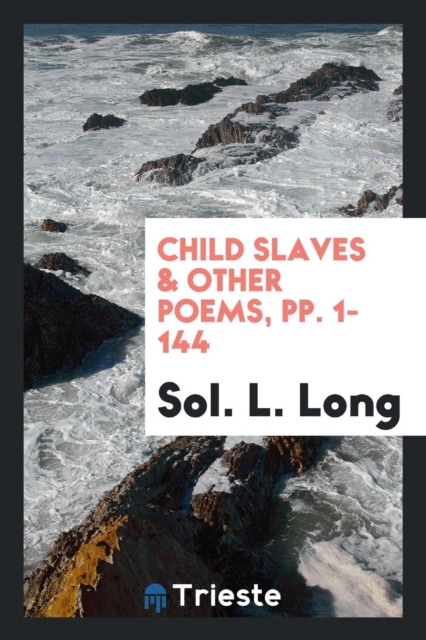 Child Slaves & Other Poems, Pp. 1-144, Paperback Book