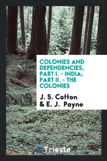 Colonies and Dependencies, Part I. - India; Part II. - The Colonies, Paperback Book