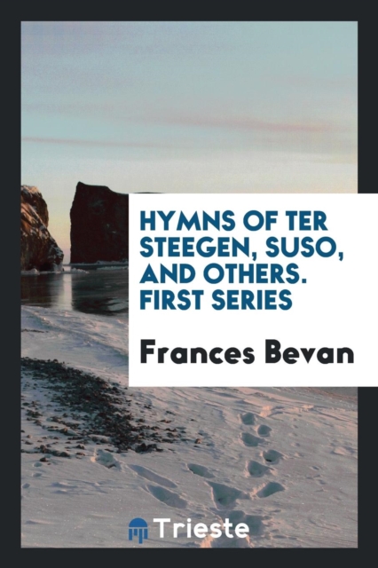 Hymns of Ter Steegen, Suso, and Others. First Series, Paperback Book