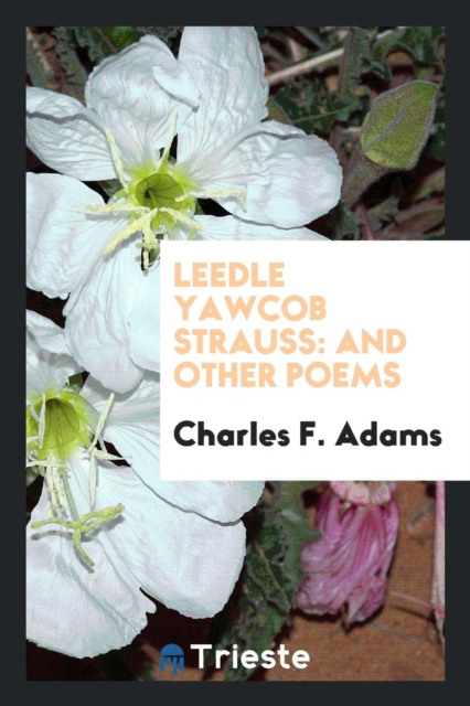 Leedle Yawcob Strauss : And Other Poems, Paperback Book