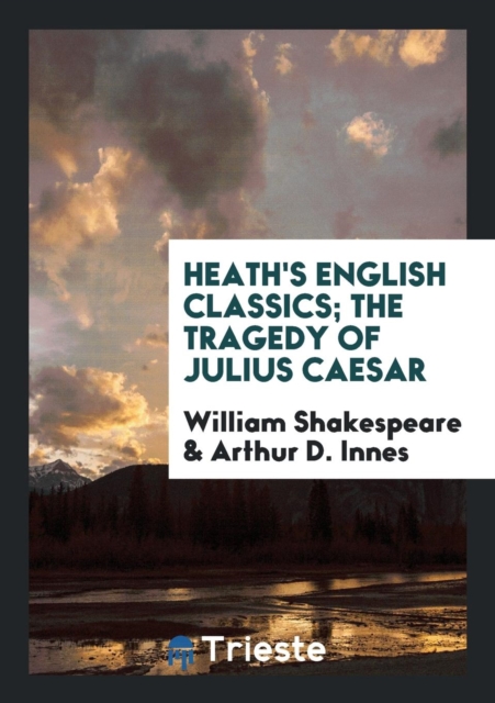 Heath's English Classics; The Tragedy of Julius Caesar, Paperback Book