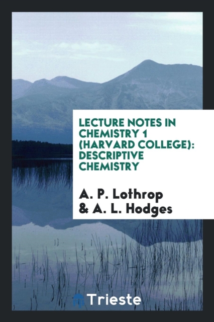 Lecture Notes in Chemistry 1 (Harvard College) : Descriptive Chemistry, Paperback Book