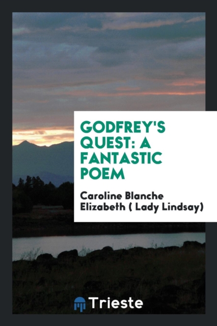 Godfrey's Quest : A Fantastic Poem, Paperback Book