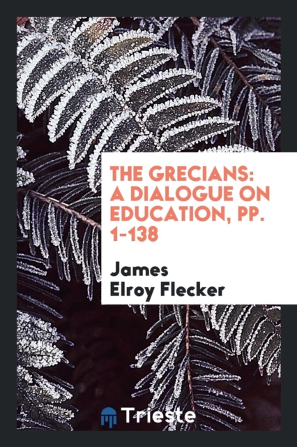 The Grecians : A Dialogue on Education, Pp. 1-138, Paperback Book