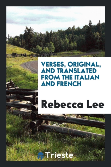 Verses, Original, and Translated from the Italian and French, Paperback Book