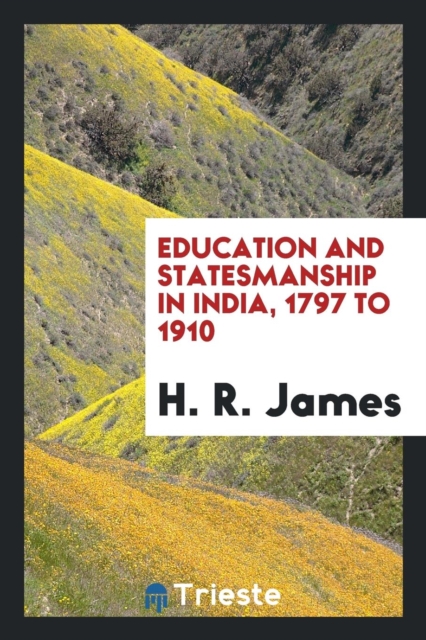 Education and Statesmanship in India, 1797 to 1910, Paperback Book