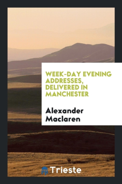 Week-Day Evening Addresses. Delivered in Manchester, Paperback Book